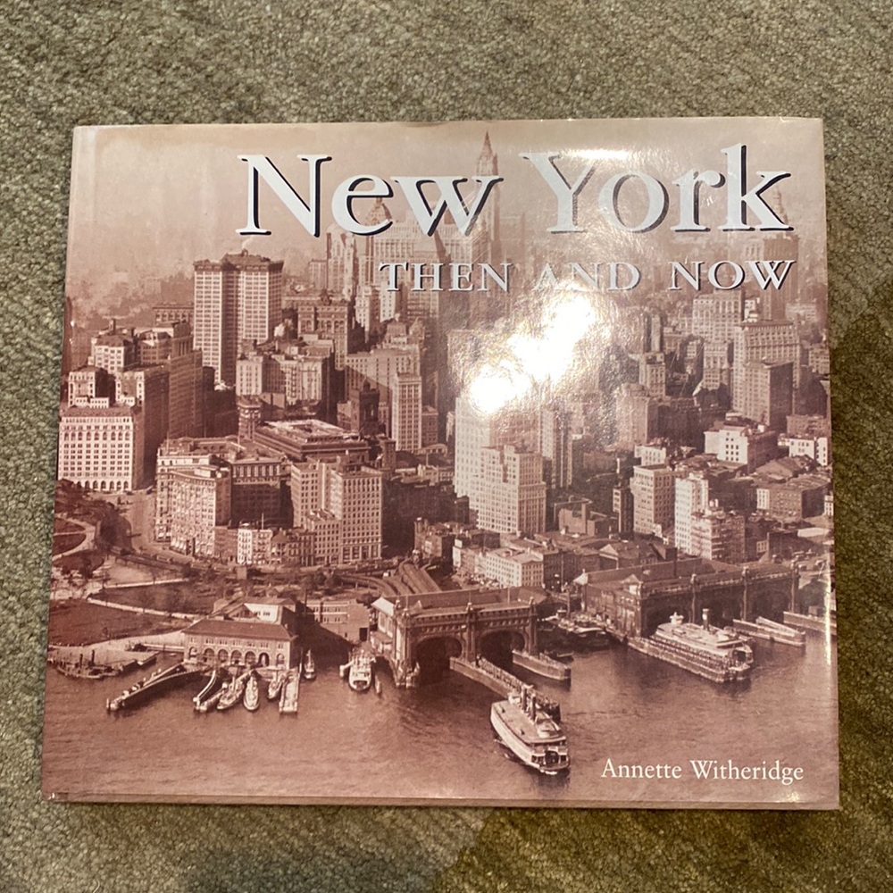 New York Then And Now Hardcover Book by Annette Witheridge